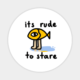 its rude to stare Magnet